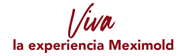 Viva la experiencia Meximold
